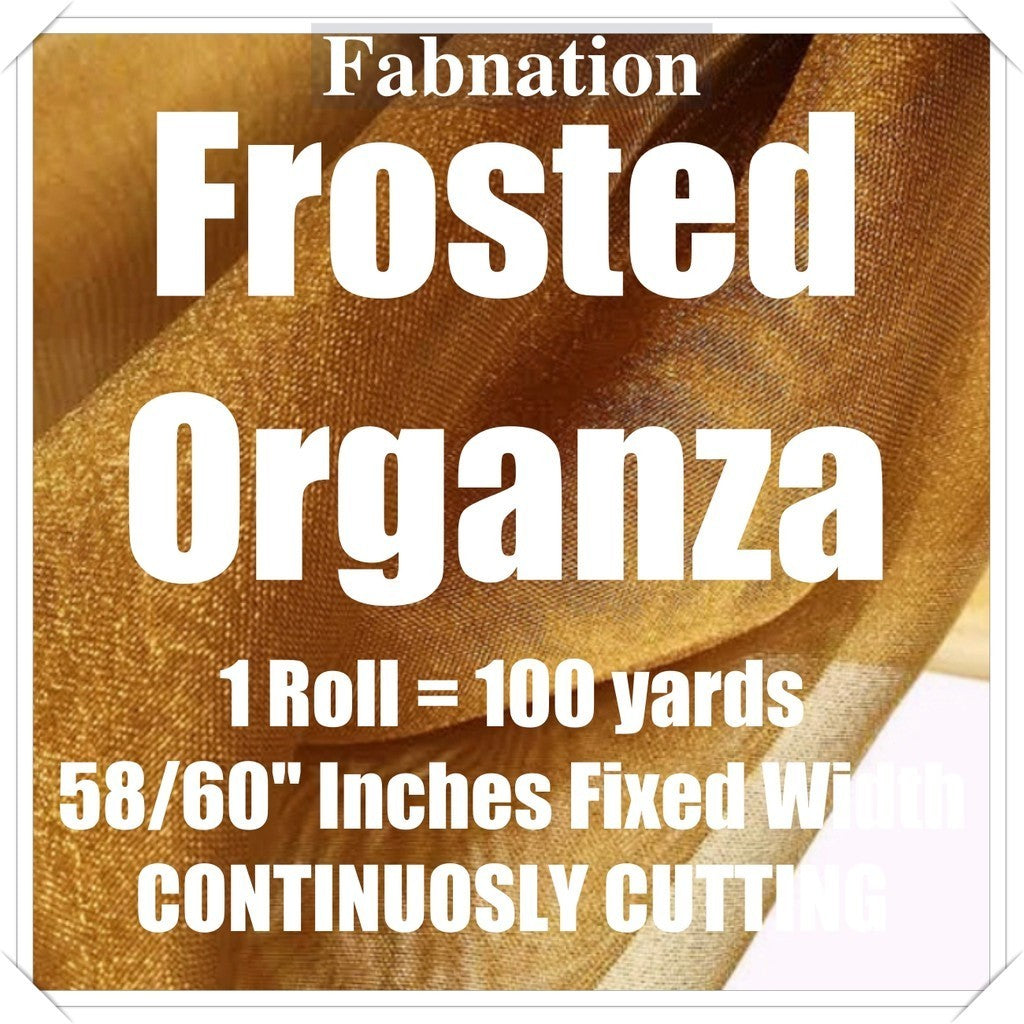 FROSTED ORGANZA PER ROLL = 100 YARDS FABRIC  58"/60" INCHES FIXED WIDTH / FABNATION